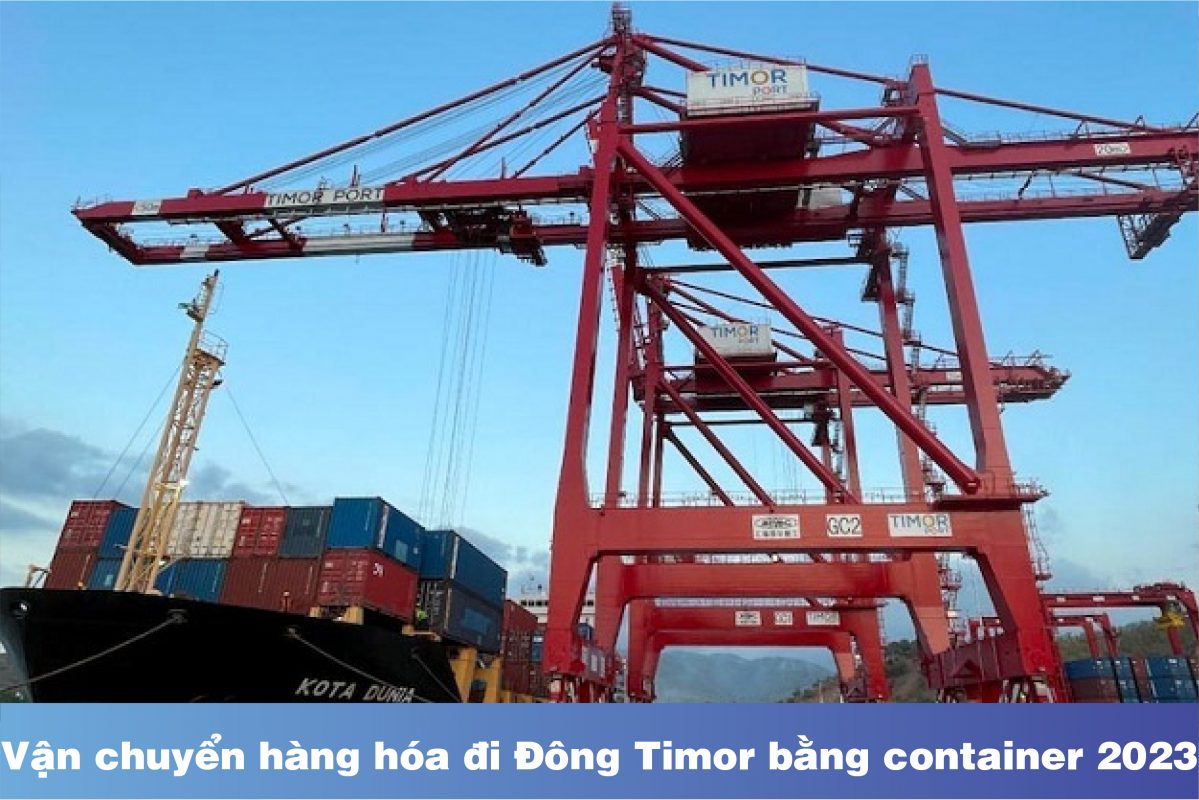 Vận chuyển hàng hóa đi Đông Timor bằng containetr 2023